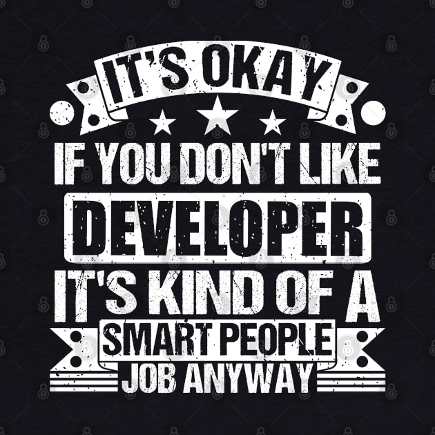 Developer lover It's Okay If You Don't Like Developer It's Kind Of A Smart People job Anyway by Benzii-shop 